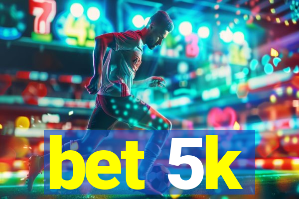 bet 5k